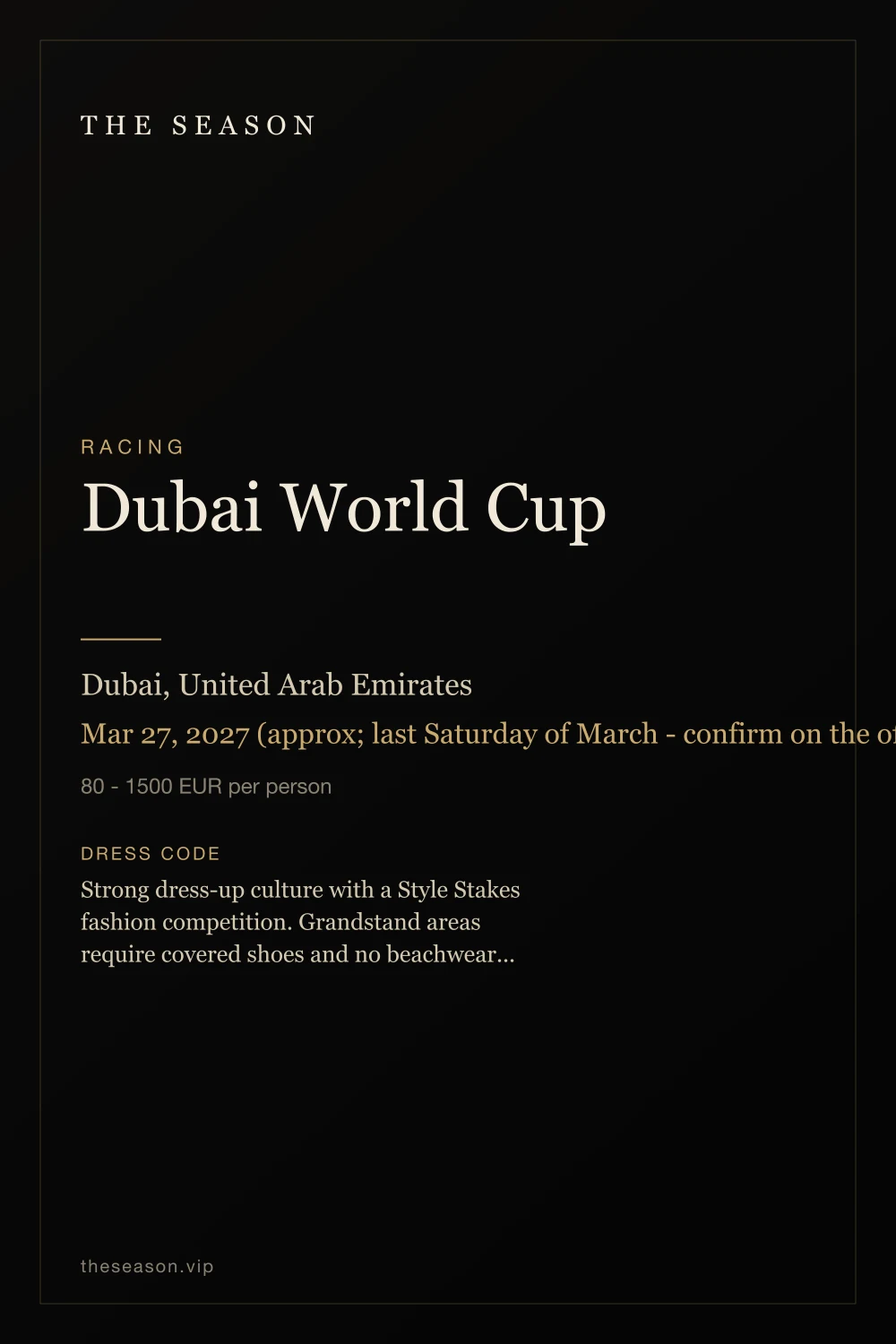 Dubai World Cup, Dubai, United Arab Emirates, Mar 27, 2027 (approx; last Saturday of March - confirm on the official site)