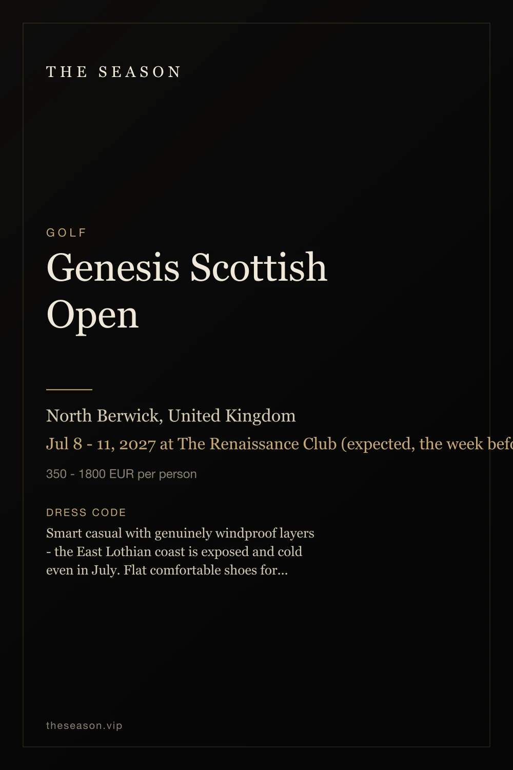 Genesis Scottish Open, North Berwick, United Kingdom, Jul 8 - 11, 2027 at The Renaissance Club (expected, the week before The Open)