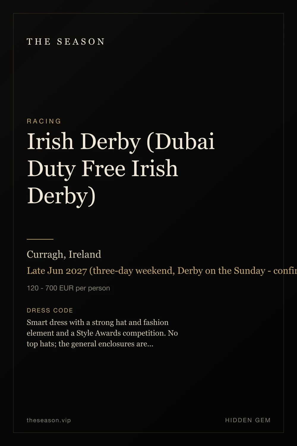 Irish Derby (Dubai Duty Free Irish Derby), Curragh, Ireland, Late Jun 2027 (three-day weekend, Derby on the Sunday - confirm with the Curragh)