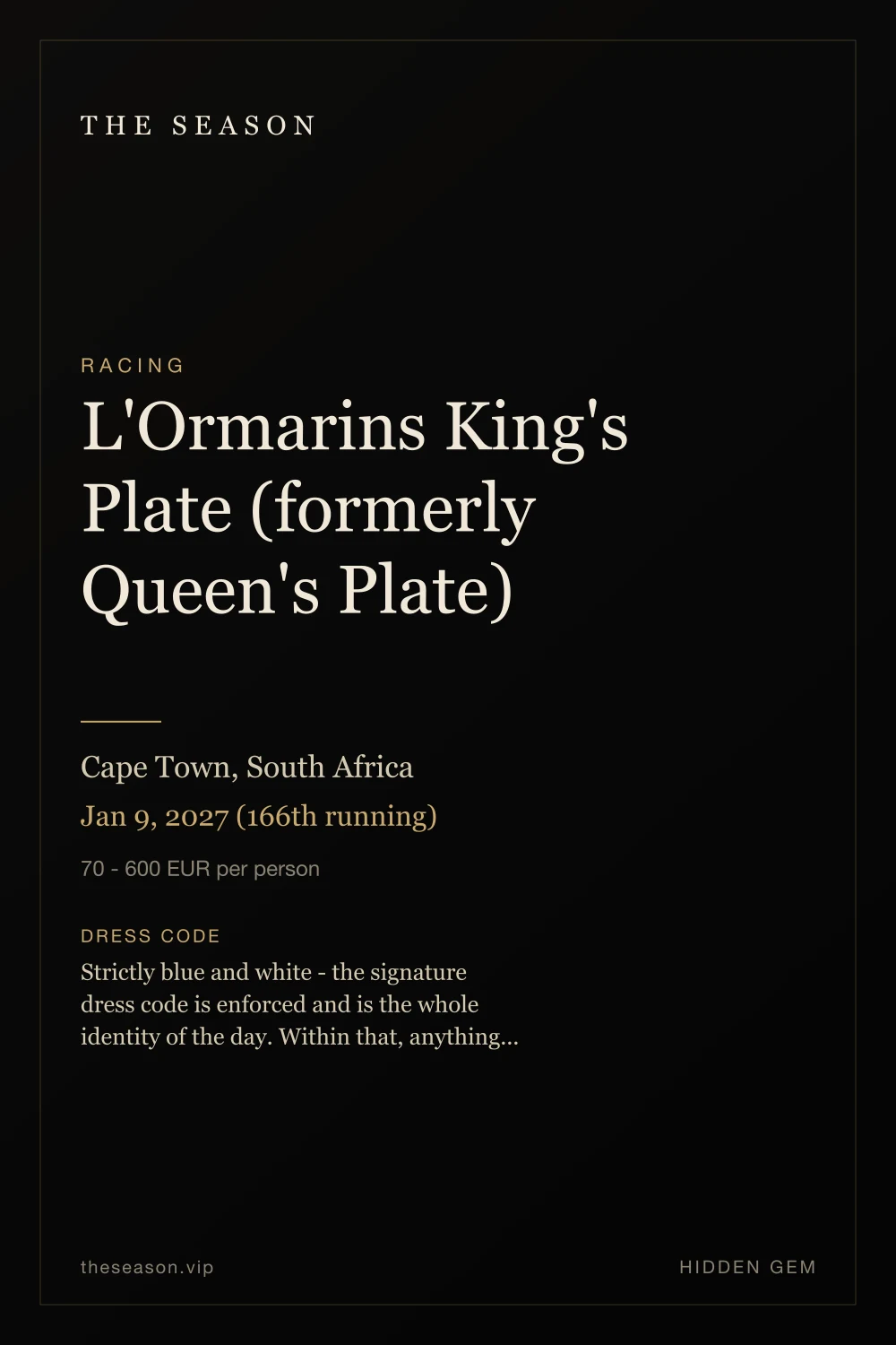 L'Ormarins King's Plate (formerly Queen's Plate), Cape Town, South Africa, Jan 9, 2027 (166th running)