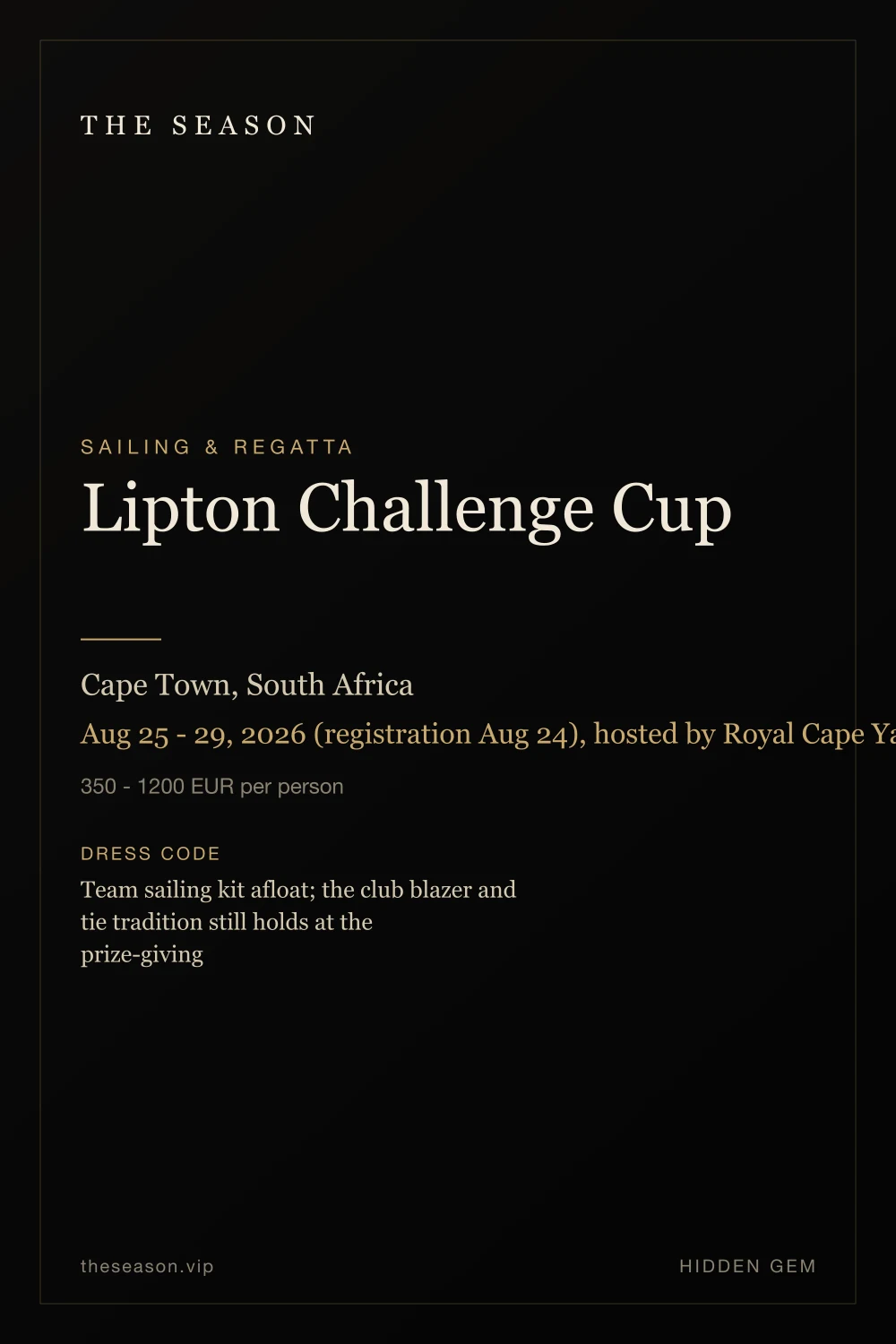 Lipton Challenge Cup, Cape Town, South Africa, Aug 25 - 29, 2026 (registration Aug 24), hosted by Royal Cape Yacht Club