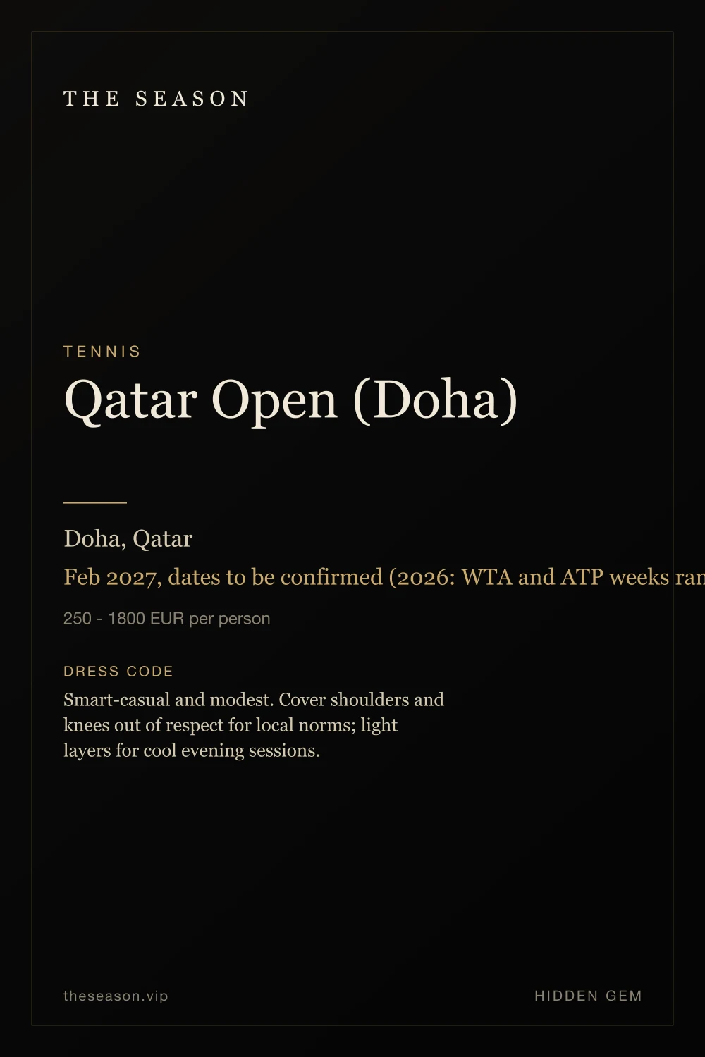 Qatar Open (Doha), Doha, Qatar, Feb 2027, dates to be confirmed (2026: WTA and ATP weeks ran through February)