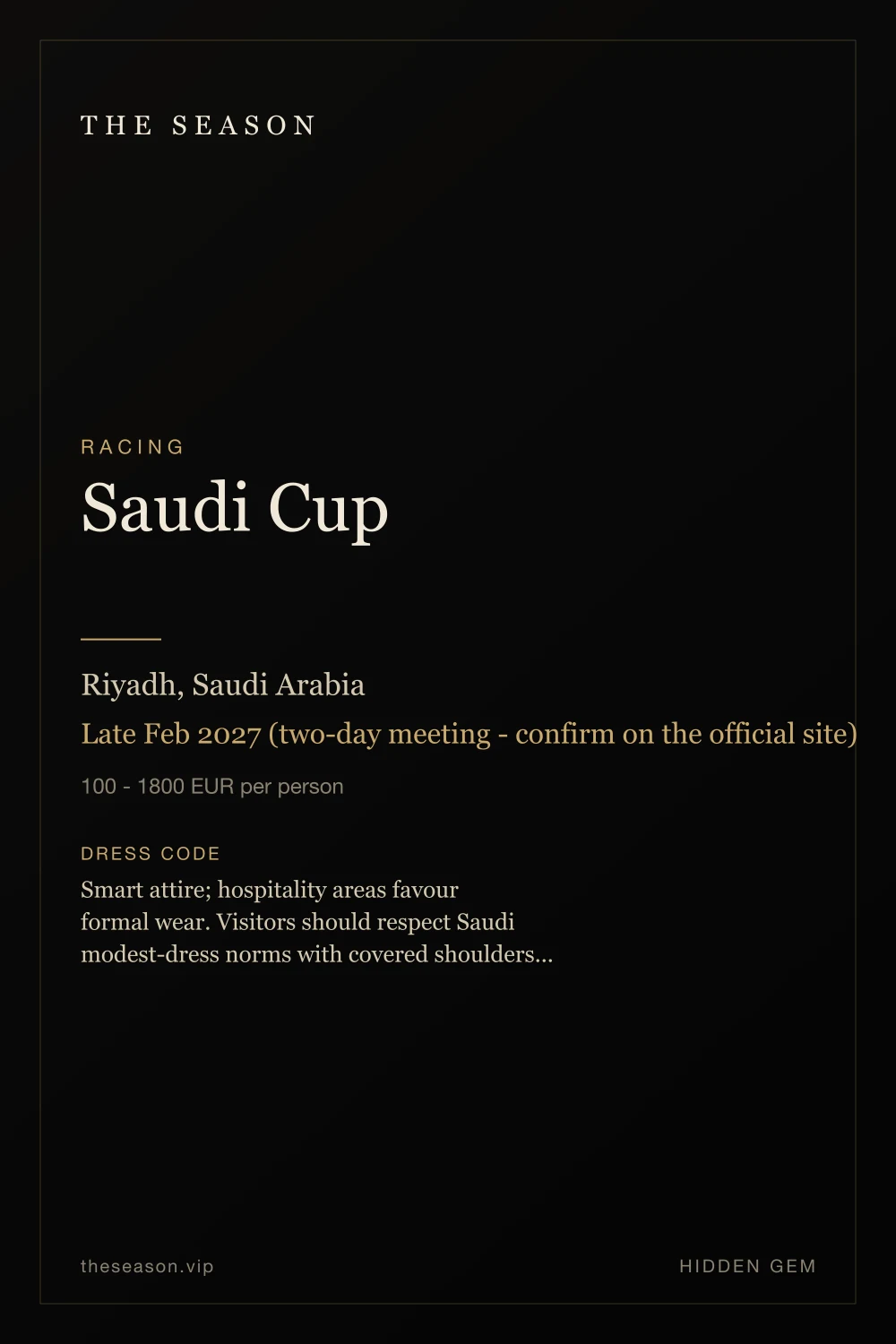 Saudi Cup, Riyadh, Saudi Arabia, Late Feb 2027 (two-day meeting - confirm on the official site)