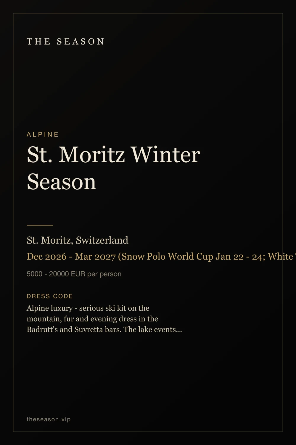 St. Moritz Winter Season, St. Moritz, Switzerland, Dec 2026 - Mar 2027 (Snow Polo World Cup Jan 22 - 24; White Turf Feb 7, 14 and 21, 2027)