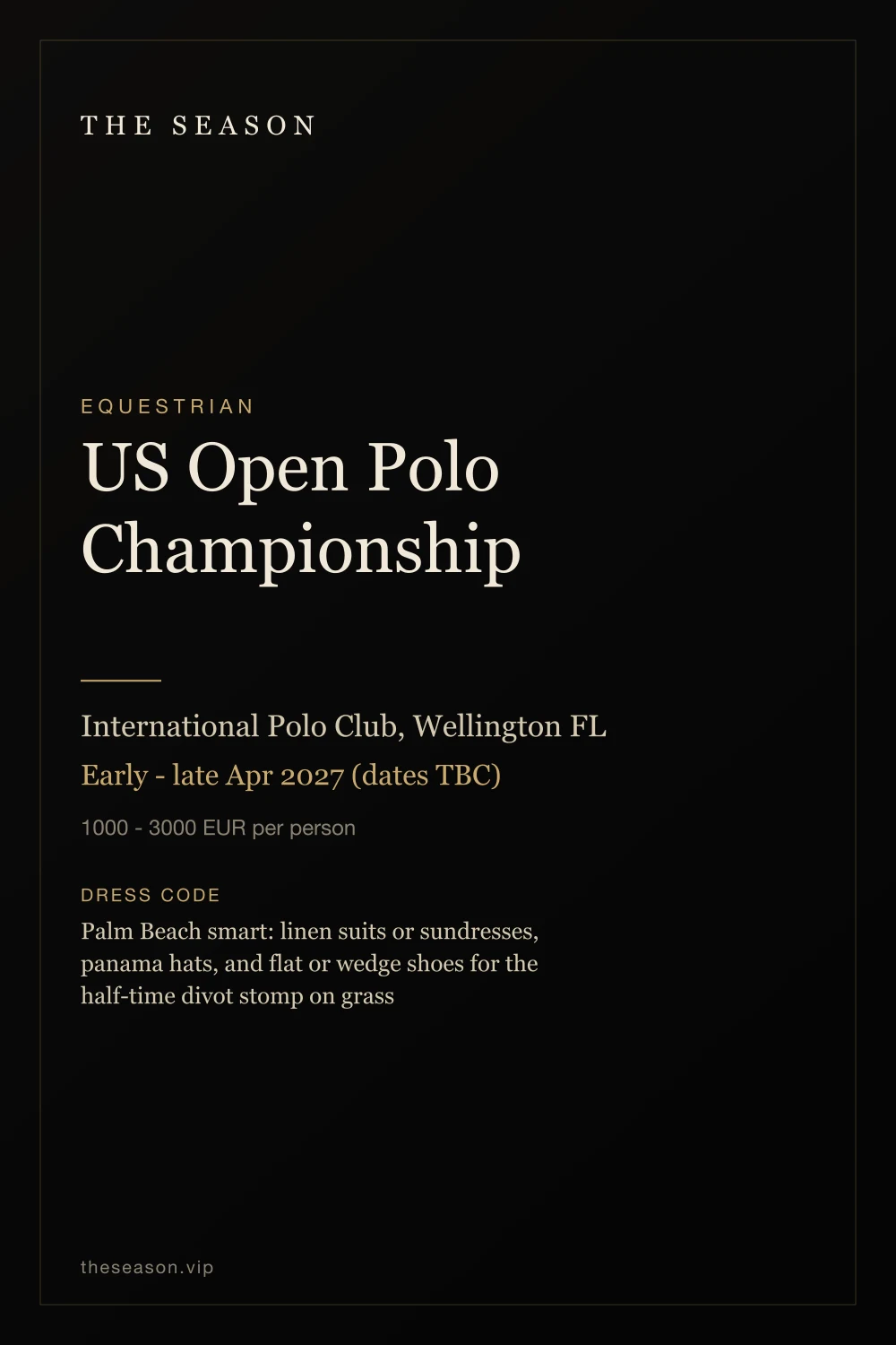 US Open Polo Championship, International Polo Club, Wellington FL, Early - late Apr 2027 (dates TBC)